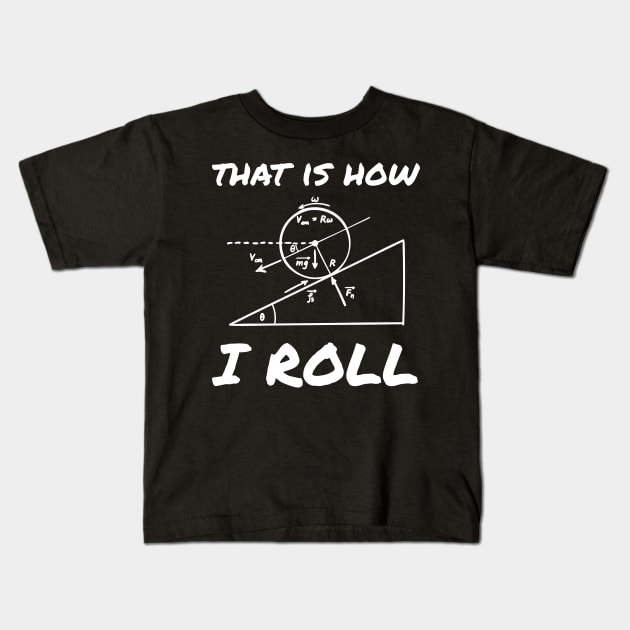 This Is How I Roll Funny Physics Engineering Tee Kids T-Shirt by tanambos